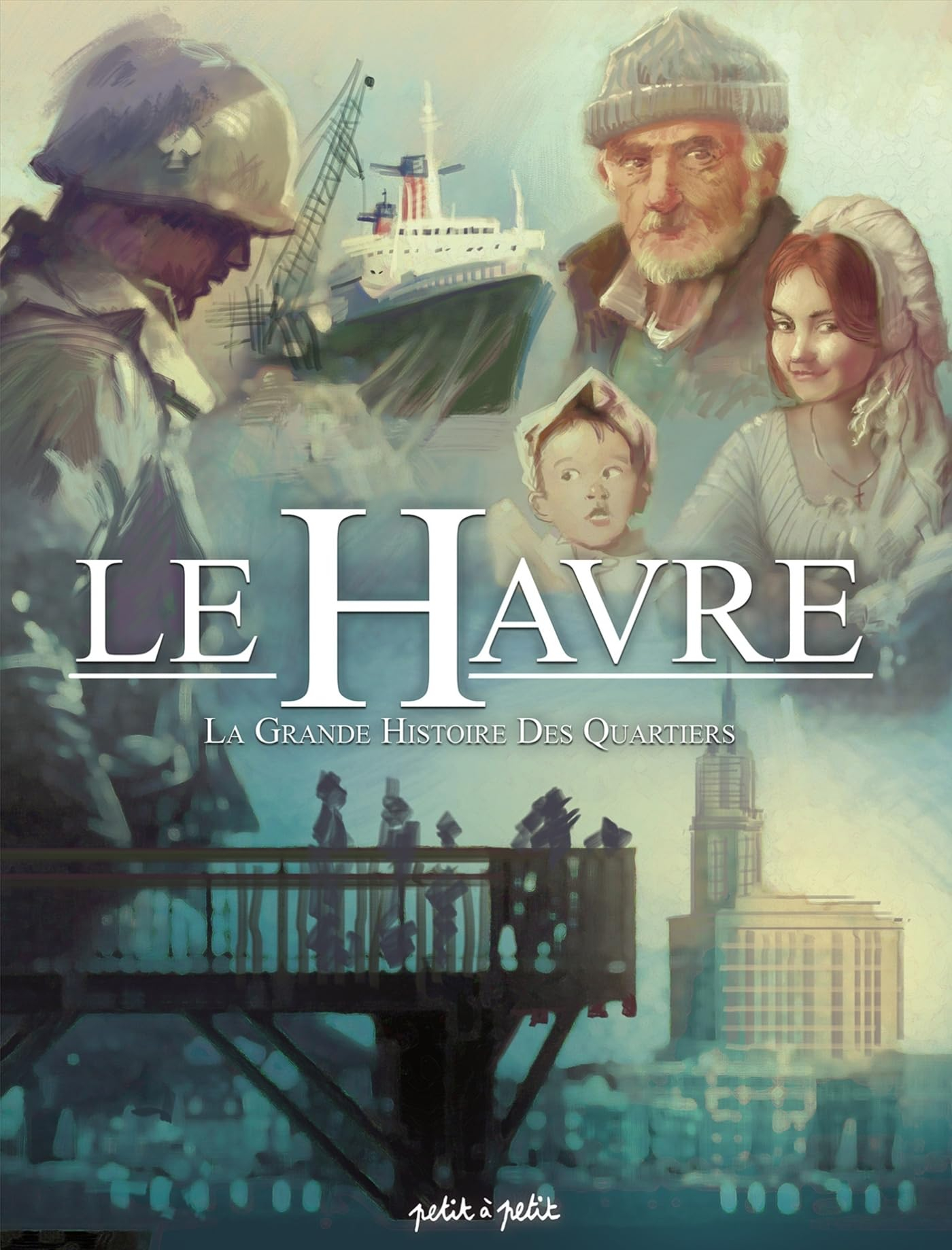 Le Havre. Vol. 3. La grande histoire des quartiers