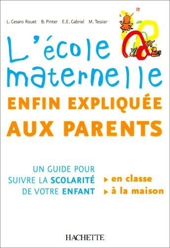 L'école maternelle enfin expliquée aux parents : un guide pour suivre la scolarité de votre enfant e