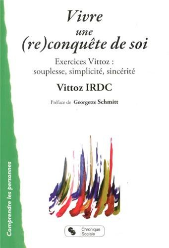 Vivre une (re)conquête de soi : exercices Vittoz : souplesse, simplicité, sincérité