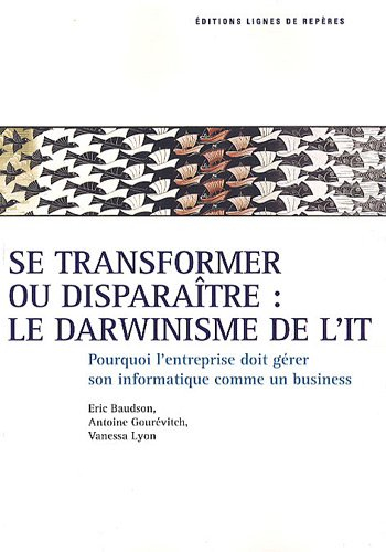 Se transformer ou disparaître : le darwinisme de l'IT : pourquoi l'entreprise doit gérer son IT comm