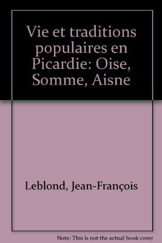 vie et traditions populaires en picardie : oise, somme, aisne