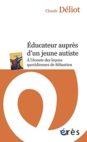 Educateur auprès d'un jeune autiste : à l'écoute des leçons quotidiennes de Sébastien