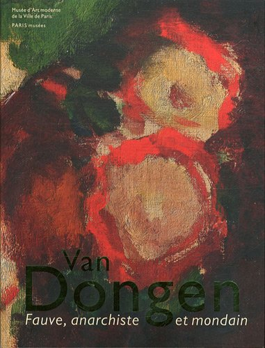 Van Dongen : fauve, anarchiste et mondain : exposition, Paris, Musée d'art moderne de la Ville de Pa