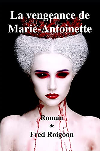 La vengeance de Marie-Antoinette