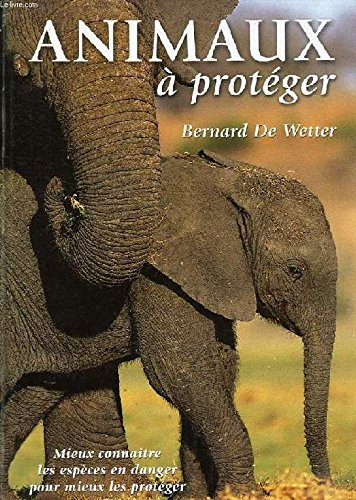 animaux à protéger [relié] by de wetter, bernard