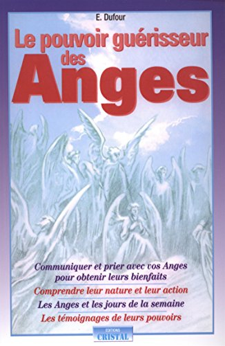 Le pouvoir guérisseur des anges : communiquer et prier avec vos anges pour obtenir leurs bienfaits, 