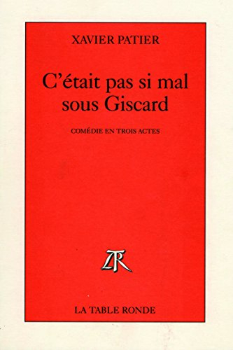 C'était pas si mal sous Giscard : comédie en trois actes