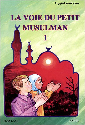 La voie du petit musulman. Vol. 1