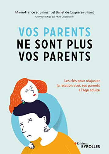 Vos parents ne sont plus vos parents : les clés pour réajuster la relation avec ses parents à l'âge 