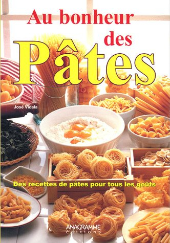 Au bonheur des pâtes : des recettes de pâtes pour tous les goûts