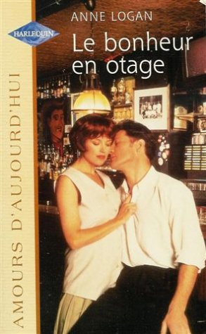 le bonheur en otage : collection : harlequin amours d'aujourd'hui n, 605