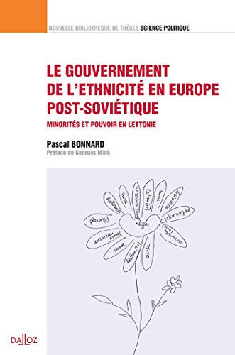 Le gouvernement de l'ethnicité en Europe post-soviétique : minorités et pouvoir en Lettonie