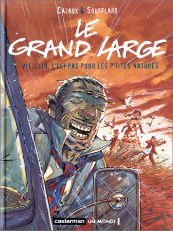 Le grand large. Vol. 1. Vieillir, c'est pas pour les p'tites natures