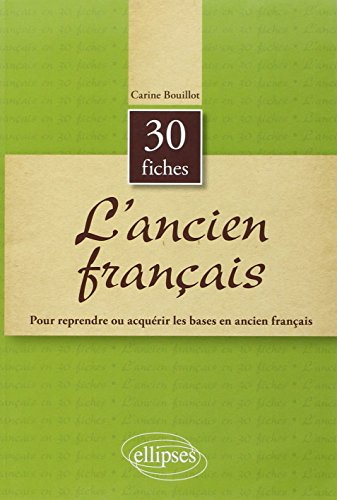 L'ancien français en 30 fiches : pour reprendre ou acquérir les bases en ancien français