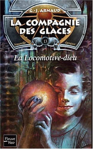 La compagnie des glaces : nouvelle époque. Vol. 13. La Locomotive-dieu