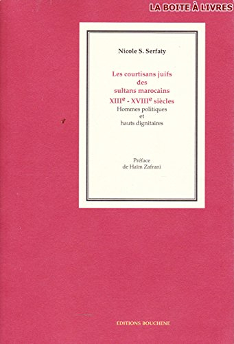 Les courtisans juifs des sultans marocains, XIIIe-XVIIIe siècles : hommes politiques et hauts dignit