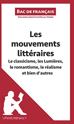 Les mouvements littéraires - Le classicisme, les Lumières, le romantisme, le réalisme et bien d'autr