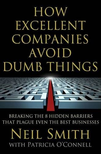 how excellent companies avoid dumb things: breaking the 8 hidden barriers that plague even the best 