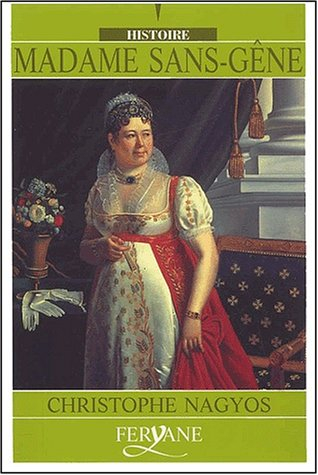 Madame Sans-Gêne : une femme du peuple à la cour de Napoléon