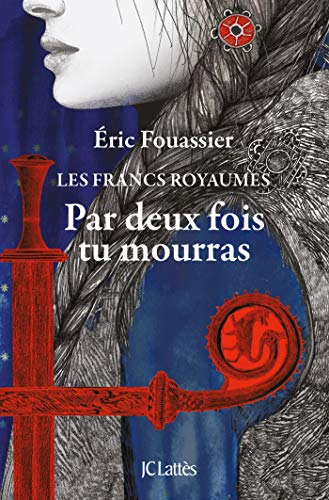 Les francs royaumes. Vol. 1. Par deux fois tu mourras