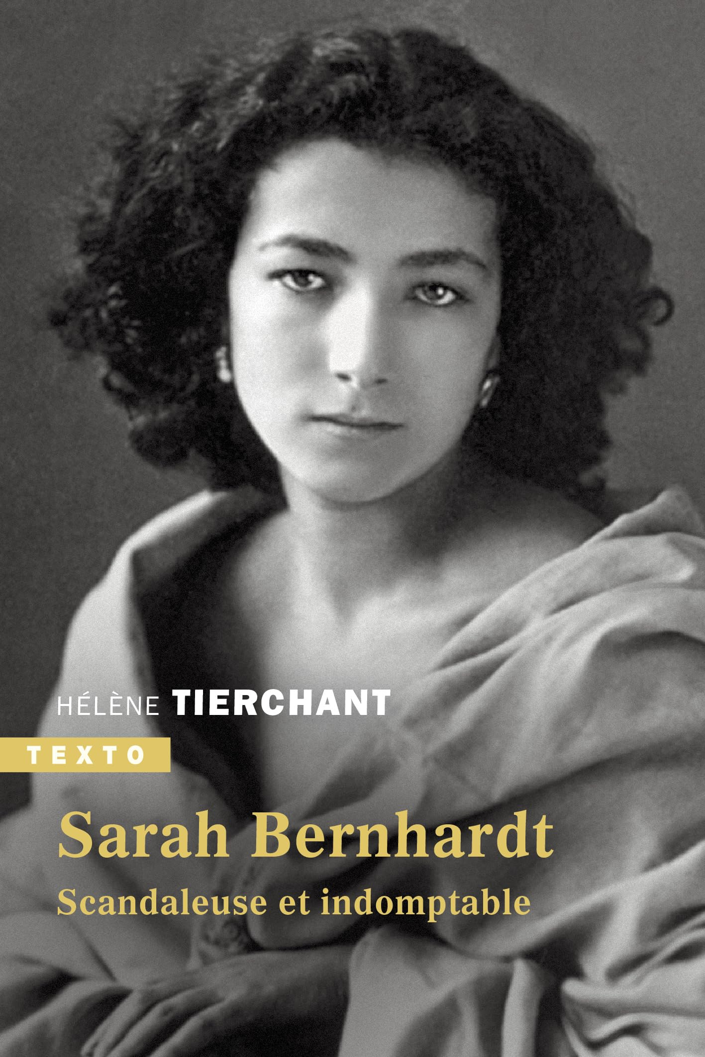 Sarah Bernhardt : scandaleuse et indomptable