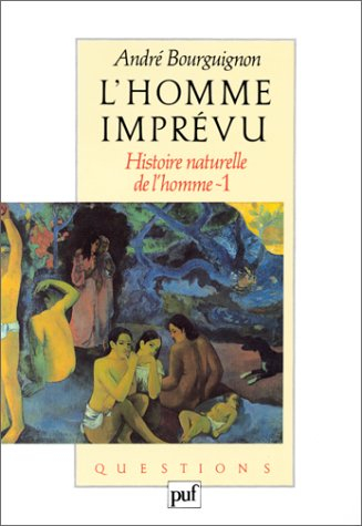Histoire naturelle de l'homme. Vol. 1. L'Homme imprévu