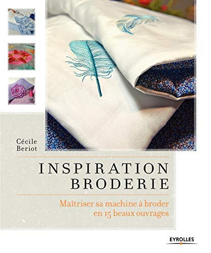 Inspiration broderie : maîtriser sa machine à broder en 15 beaux ouvrages