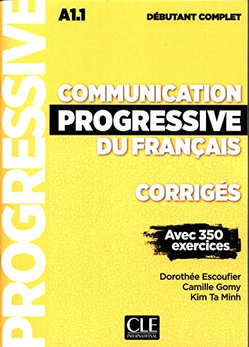 Communication progressive du français, corrigés : A1.1 débutant complet : avec 350 exercices