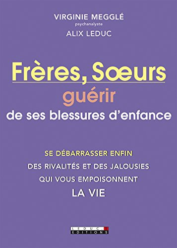 Frères et soeurs : guérir de ses blessures d'enfance : se débarrasser enfin des rivalités et des jal