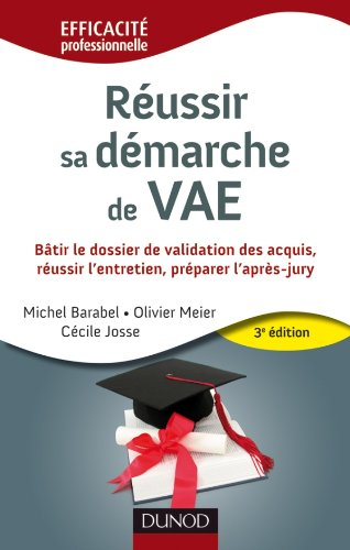 Réussir sa démarche de VAE : bâtir le dossier de validation des acquis, réussir l'entretien, prépare