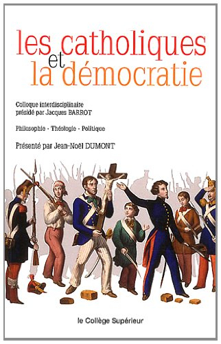 Les catholiques et la démocratie : philosophie, théologie, politique : colloque interdisciplinaire, 