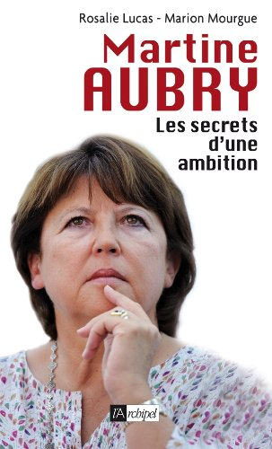 Martine Aubry : les secrets d'une ambition