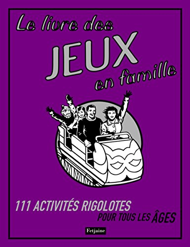 Le livre des jeux en famille : 111 activités rigolotes pour tous les âges