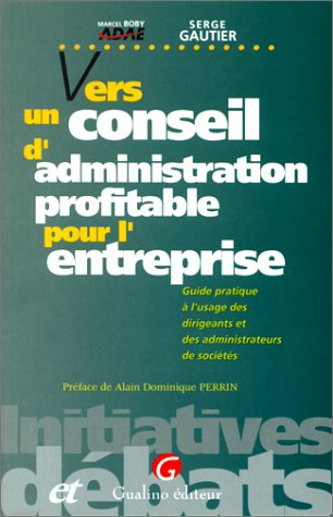 Vers un conseil d'administration profitable pour l'entreprise : guide pratique à l'usage des dirigea