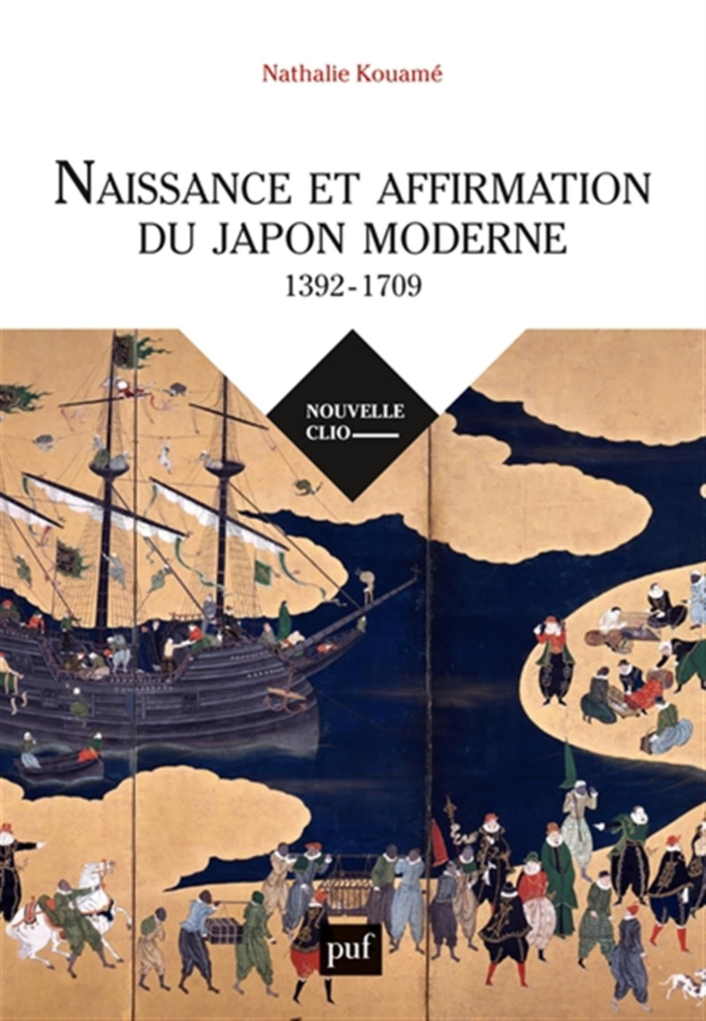 Naissance et affirmation du Japon moderne : 1392-1709 : relations internationales, Etat, société, re