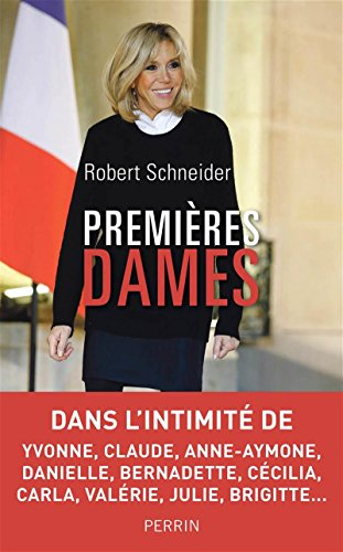 Premières dames : dans l'intimité de Yvonne, Claude, Anne-Aymone, Danielle, Bernadette, Cécilia, Car