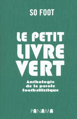 Le petit livre vert : anthologie de la parole footballistique