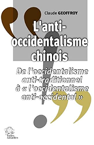 L'anti-occidentalisme chinois : de l'occidentalisme anti-traditionnel à l'occidentalisme anti-occide