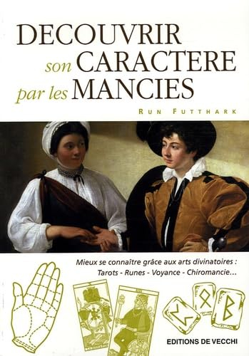 Découvrir son caractère par les mancies : mieux se connaître grâce aux arts divinatoires : tarots, r