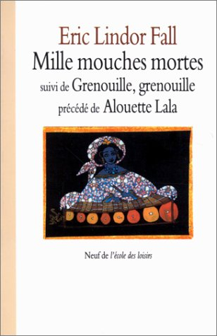 Mille mouches mortes. Grenouille, grenouille. Alouette Lala