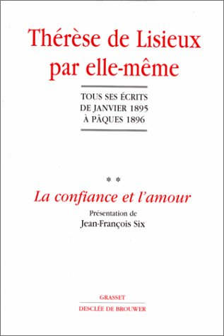 Thérèse de Lisieux par elle-même. Vol. 2. La confiance et l'amour : tous ses écrits de janvier 1895 