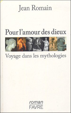 Pour l'amour des dieux : voyage dans les mythologies