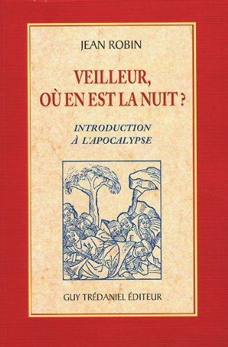 Veilleur où en est la nuit ? : introduction à l'Apocalypse