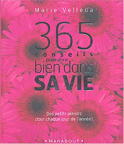 365 conseils pour être bien dans sa vie : des petits plaisirs pour chaque jour de l'année !
