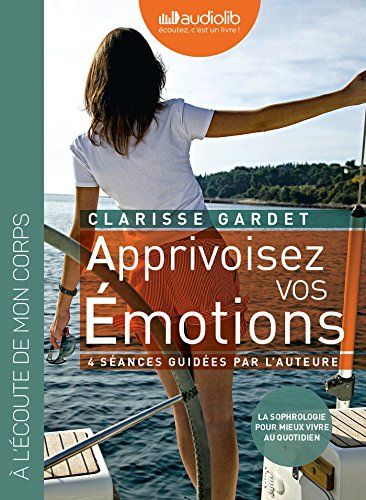 Apprivoisez vos émotions : pour mieux vivre au quotidien