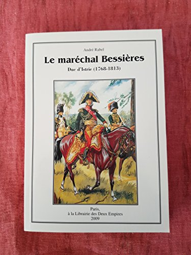 Le maréchal Bessières : duc d'Istrie (1768-1813)