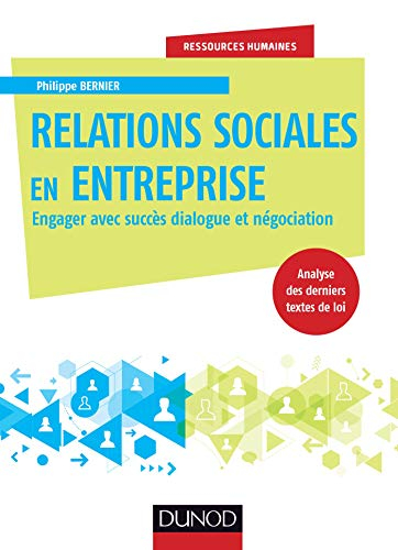 Relations sociales en entreprise : engager avec succès dialogue et négociation : analyse des dernier