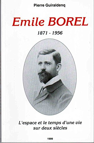 emile borel 1871-1956. l'espace et le temps d'une vie sur deux siècles