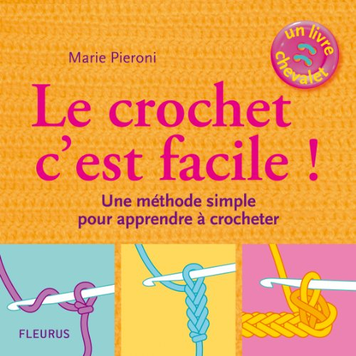 Le crochet c'est facile ! : une méthode simple pour apprendre à crocheter