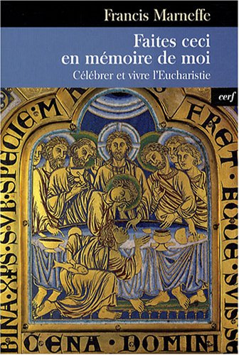 Faites ceci en mémoire de moi : célébrer et vivre l'eucharistie